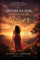 Depois da Dor, A Escolha de Viver: Escolher viver mesmo depois de tudo (Trilogia Depois da Dor) (Portuguese Edition) B0GZH8S1QQ Book Cover