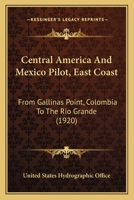Central America And Mexico Pilot, East Coast: From Gallinas Point, Colombia To The Rio Grande 1166478904 Book Cover