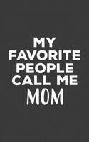 My Favorite People Call Me Mom: My Favorite People Call Me Mom Notebook - Cute Doodle Diary Book Gift For Women Mommy Or Mother Who Loves Her Kids ... or Son Who Love Their Mothers, Mama Or Mumz! 1070587958 Book Cover