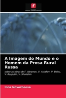 A Imagem do Mundo e o Homem da Prosa Rural Russa: sobre as obras de F. Abramov, V. Astafiev, V. Belov, V. Rasputin, V. Shukshin 6203593249 Book Cover