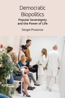 Democratic Biopolitics: Popular Sovereignty and the Power of Life 1474449344 Book Cover
