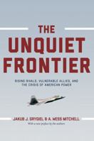 The Unquiet Frontier: Rising Rivals, Vulnerable Allies, and the Crisis of American Power 0691178267 Book Cover