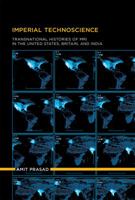 Imperial Technoscience: Transnational Histories of MRI in the United States, Britain, and India (Inside Technology) 0262026953 Book Cover
