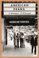 American Drama: In Dialogue, 1714-Present 1137605286 Book Cover