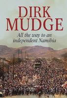 Dirk Mudge: All the Way to an Independent Namibia 1485304563 Book Cover
