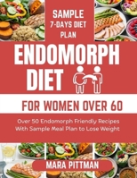 ENDOMORPH DIET FOR WOMEN OVER 60: Over 50 Endomorph Friendly Recipes With Sample Meal Plan to Lose Weight B0FLXBJC9N Book Cover