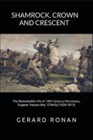 Shamrock, Crown and Crescent: The Remarkable Life of 19th Century Mercenary, Eugene ‘Hassan Bey’ O’Reilly (1828-1873) B0DP9Q6NYL Book Cover