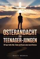 Osterandacht für Teenager-Jungen: 40 Tage voller Mut, Glaube und neuem Leben durch Christus (German Edition) B0GS5451MM Book Cover