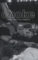 Choke: This isn't love. It's a chokehold. B0F3W8W67G Book Cover