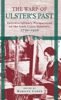 The Warp of Ulster's Past: Interdisciplinary Perspectives on the Irish Linen Industry, 1700-1920 0333662598 Book Cover