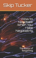How to Negotiate When You Hate Negotiating: The Basics of Bargaining B0848XQBFZ Book Cover