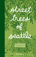 Street Trees of Seattle: An Illustrated Walking Guide 1632174588 Book Cover