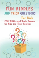 Fun Riddles and Trick Questions For Kids: 200 Riddles and Brain Teasers for Kids and Their Families B08YQCQJLC Book Cover