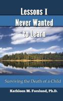 Lessons I Never Wanted to Learn: Surviving the Death of a Child 1974310981 Book Cover