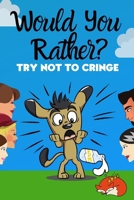 Would you rather: Try not to cringe - Silly and awkward random questions B0851LN5RT Book Cover