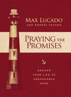 Praying the Promises: Anchor Your Life to Unshakable Hope 1400315298 Book Cover