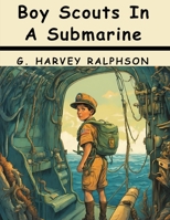 Boy Scouts In A Submarine: Searching an Ocean Floor 1836578490 Book Cover