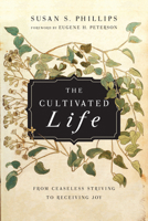 The Cultivated Life: From Ceaseless Striving to Receiving Joy 0830835989 Book Cover