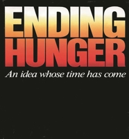 Ending Hunger: An Idea Whose Time Has Come 0275918092 Book Cover