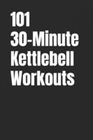 101 30-Minute Kettlebell Workouts: Build Strength, Burn Calories, and Train Anywhere For Real Results (101 30-Minute Workouts) B0G37HJMLZ Book Cover