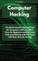 Computer Hacking: This Book Includes: Hacking Tools for Computers with Linux Mint, Linux for Beginners and Kali Linux Tools and Hacking with Kali Linux with Basic Security Testing 1802348115 Book Cover