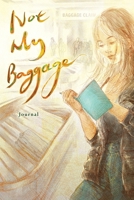 The Journal for Not My Baggage B0H55MRRV7 Book Cover