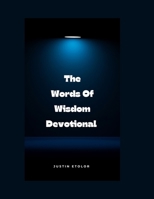 The Words Of Wisdom Devotional: 31 Days Of Practical Guidance From Proverbs For Daily Living B0FTRLHF9X Book Cover