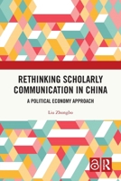 Rethinking Scholarly Communication in China: A Political Economy Approach 1032866578 Book Cover