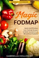 Fodmap Cookbook: FODMAP MAGIC - Quick And Effortless Low-Fodmap Recipes to Relief Symptoms of IBS and Gut Problems 1913710378 Book Cover