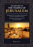 The History of the Temple of Jerusalem: Translated from the Arabic Manuscript of the Imam Jalaluddin Al Suyuti 9366081622 Book Cover