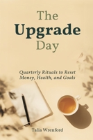 The Upgrade Day: Quarterly Rituals to Reset Money, Health, and Goals 937655602X Book Cover