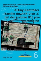 ATtiny-Controller (Familie tinyAVR-0 bis 2) mit der Arduino IDE programmieren B0FT28Q29G Book Cover