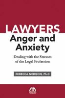 Lawyers, Anger, and Anxiety: Dealing with the Stresses of the Legal Profession 1604429496 Book Cover