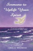 Sermons To Uplift Your Spirit: A spiritual journey into the understanding of God's words 0595425747 Book Cover
