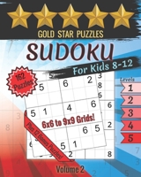 Gold Star Puzzles - Sudoku For Kids 8-12 Puzzle Book - Level 1-5 - Volume 2: 150 Sudoku Logic Puzzles - 6x6 and 9x9 Puzzles for Kids - Easy, Medium, & ... Sudoku Puzzle Book - 12 Bonus Variety Puzzles B08LQS44T9 Book Cover