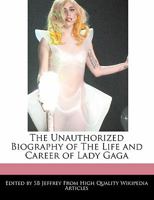 The Unauthorized Biography of the Life and Career of Lady Gaga 1241092427 Book Cover