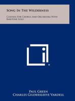 Song in the Wilderness: Cantata for Chorus and Orchestra with Baritone Solo 1258292394 Book Cover