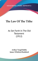 The Law Of The Tithe: As Set Forth In The Old Testament 1165679388 Book Cover