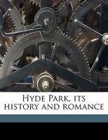 Hyde Park, Its History and Romance 1142099202 Book Cover