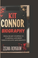 KIT CONNOR BIOGRAPHY: FROM HEART STOPPER TO STARDOM-A JOURNEY THROUGH LOVE AND IDENTITY B0DW9LL3LS Book Cover