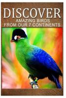 Amazing Birds From Our 7 Continents - Discover: Early reader's wildlife photography book 1499678290 Book Cover