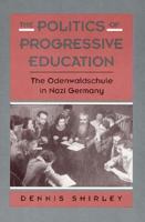 Politics of Progressive Education: The Odenwaldschule in Nazi Germany 0674687590 Book Cover