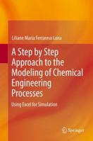 A Step by Step Approach to the Modeling of Chemical Engineering Processes: Using Excel for simulation 3319881639 Book Cover