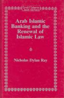 Arab Islamic Banking and the Renewal of Islamic Law (Arab and Islamic Laws Series) 1859661041 Book Cover