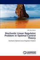 Stochastic Linear Regulator Problem in Optimal Control Theory: Stochastic Optimal Linear Regulator Problem 3848429330 Book Cover