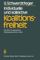 Individuelle Und Kollektive Koalitionsfreiheit: Rechtliche Ausgestaltung, Betatigungsbereiche, Umfeld 354010660X Book Cover
