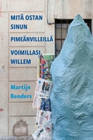 Mitä ostan sinun pimeänvilleillä voimillasi, Willem: Runokokoelma pimeydestä, rakkaudesta ja kielen hurjuudesta (Finnish Edition) B0GT371NHP Book Cover