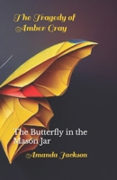 The Tragedy of Amber Gray: The Butterfly in the Mason Jar B0C9SDN9YH Book Cover