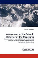 Assessment of the Seismic Behavior of the Structures: Assessment of the Seismic Behavior of the Reinforced Concrete Structures Based on the Probabilities by Nonlinear Static Analysis 3843387885 Book Cover