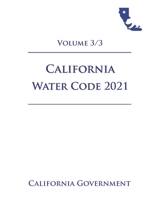 California Water Code [WAT] 2021 Volume 3/3 B08Z2GN1JR Book Cover